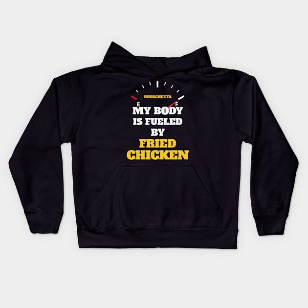 Funny Sarcastic Saying Quotes - My Body Is Fueled by Fried Chicken Birthday Gift ideas for Street Food Lovers Kids Hoodie by Pezzolano